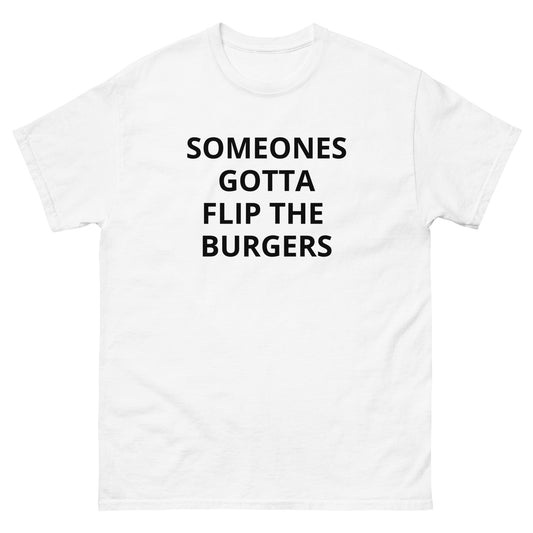 Someones Gotta Flip The Burgers