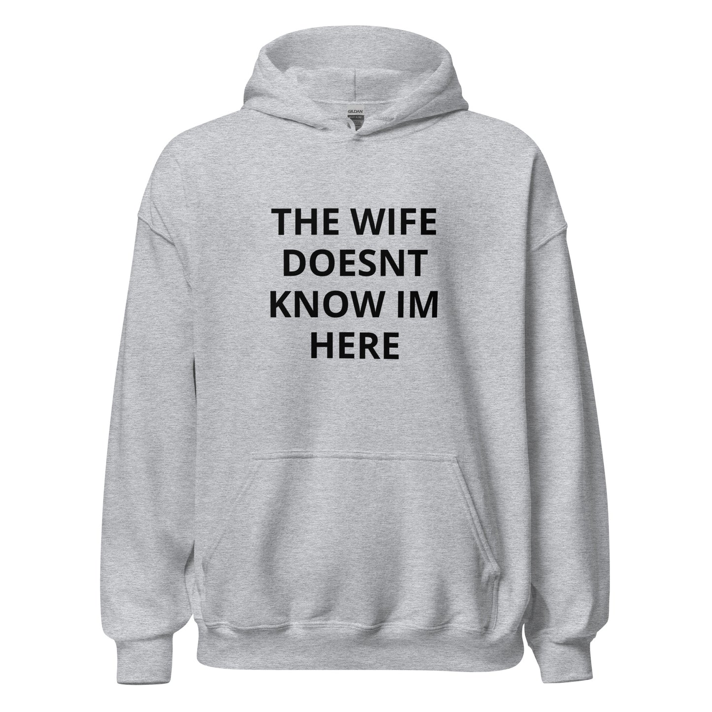 The Wife Doesn't Know I'm Here Hoodie